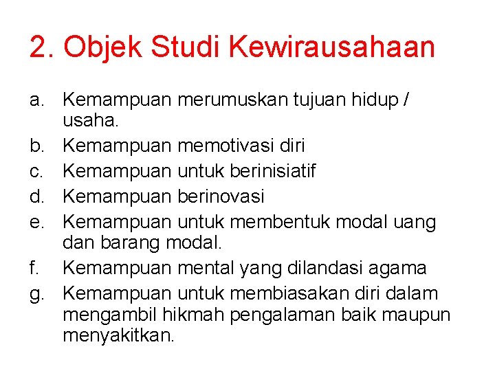 2. Objek Studi Kewirausahaan a. Kemampuan merumuskan tujuan hidup / usaha. b. Kemampuan memotivasi