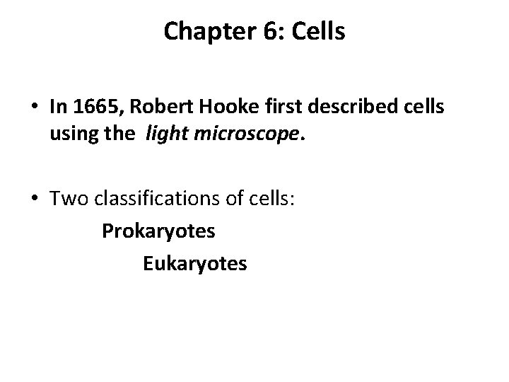 Chapter 6: Cells • In 1665, Robert Hooke first described cells using the light