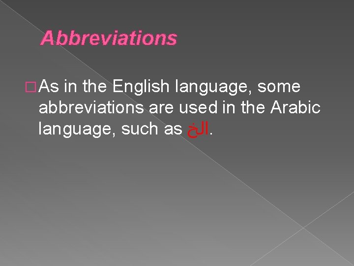 Abbreviations � As in the English language, some abbreviations are used in the Arabic