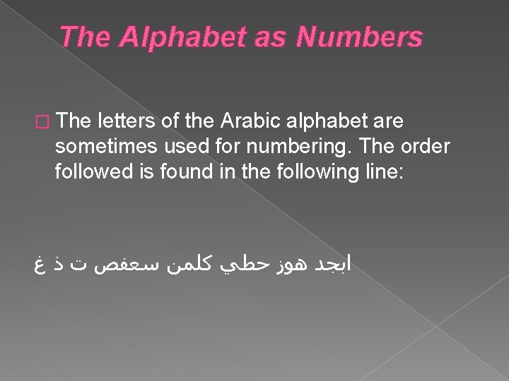 The Alphabet as Numbers � The letters of the Arabic alphabet are sometimes used