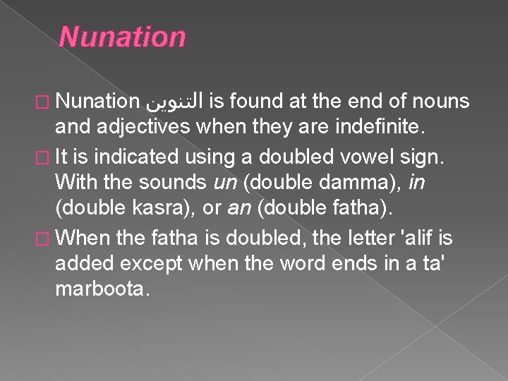 Nunation ﺍﻟﺘﻨﻮﻳﻦ is found at the end of nouns and adjectives when they are