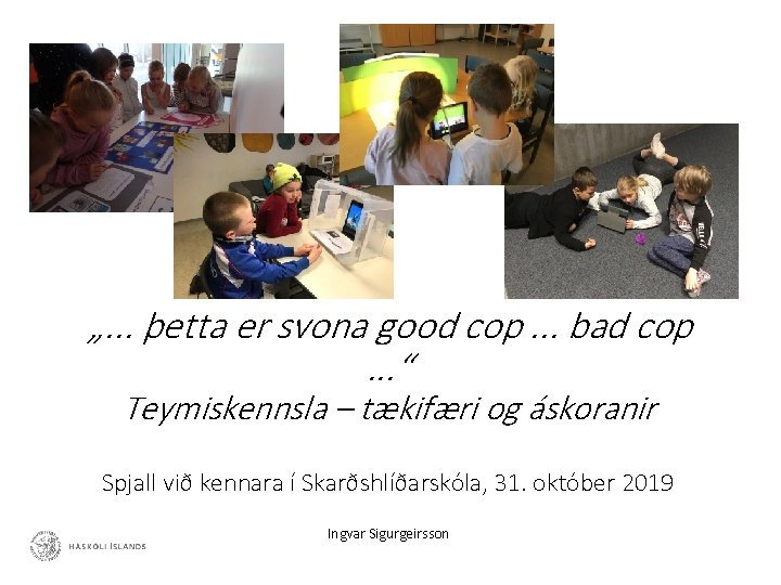 „. . . þetta er svona good cop. . . bad cop. . .