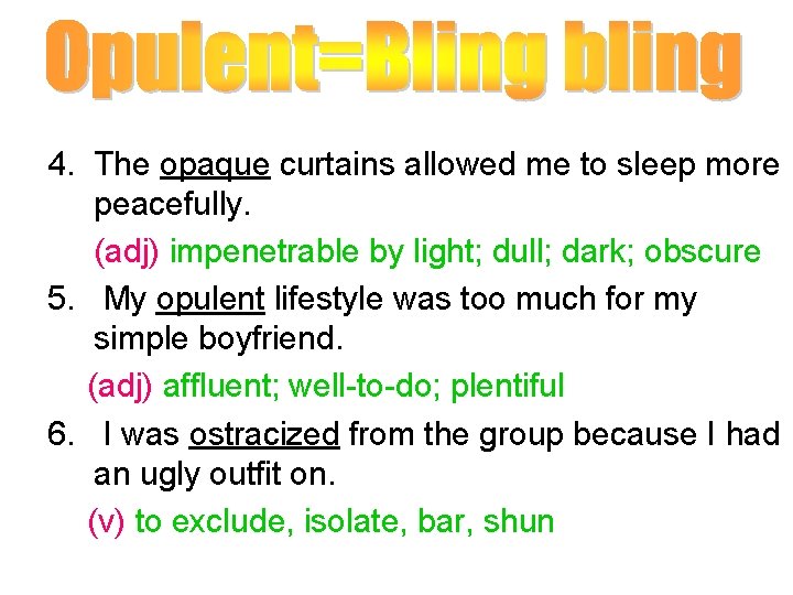 4. The opaque curtains allowed me to sleep more peacefully. (adj) impenetrable by light;