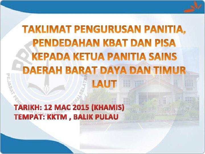 TARIKH: 12 MAC 2015 (KHAMIS) TEMPAT: KKTM , BALIK PULAU 