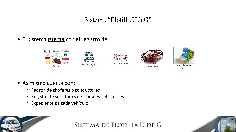 Sistema “Flotilla Ude. G” • El sistema cuenta con el registro de: Seguro Bitácoras,