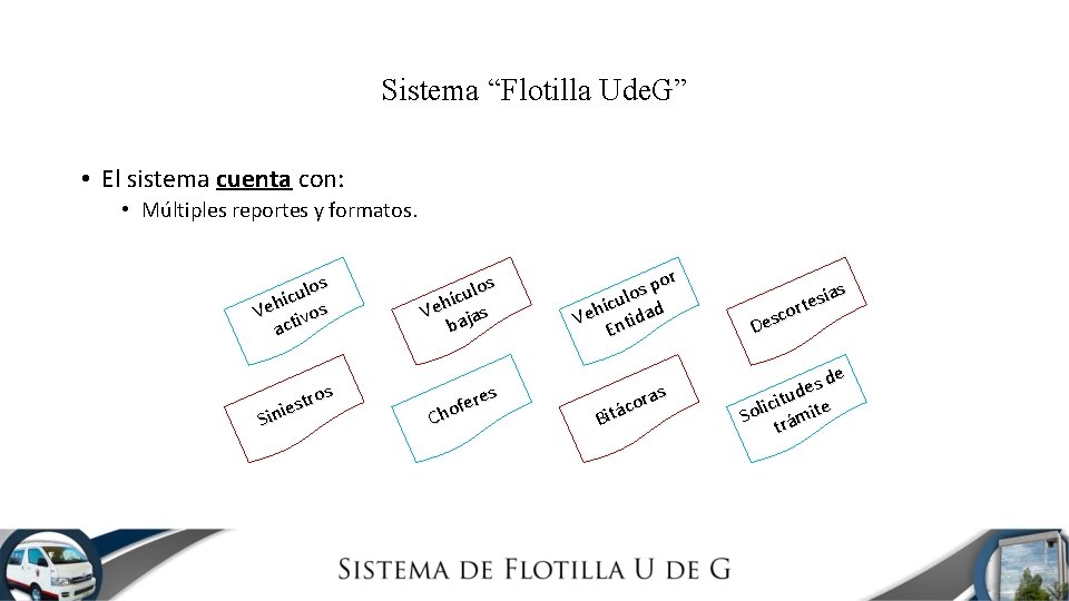 Sistema “Flotilla Ude. G” • El sistema cuenta con: • Múltiples reportes y formatos.