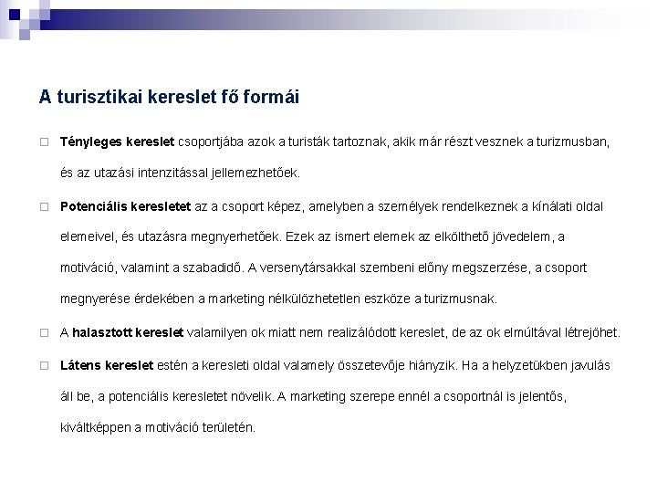 A turisztikai kereslet fő formái ¨ Tényleges kereslet csoportjába azok a turisták tartoznak, akik