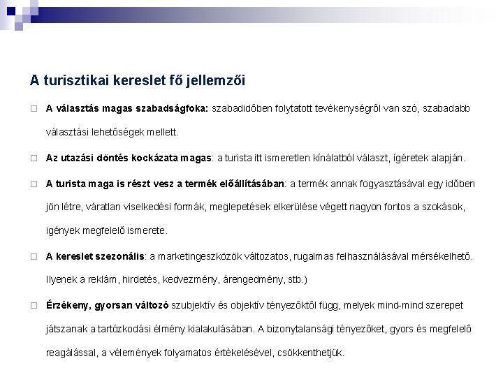 A turisztikai kereslet fő jellemzői ¨ A választás magas szabadságfoka: szabadidőben folytatott tevékenységről van