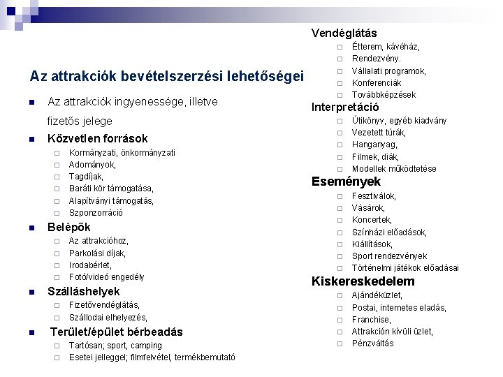 Vendéglátás ¨ ¨ Az attrakciók bevételszerzési lehetőségei n n Az attrakciók ingyenessége, illetve Interpretáció