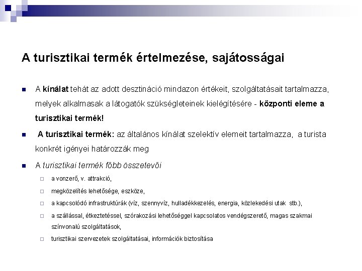 A turisztikai termék értelmezése, sajátosságai n A kínálat tehát az adott desztináció mindazon értékeit,