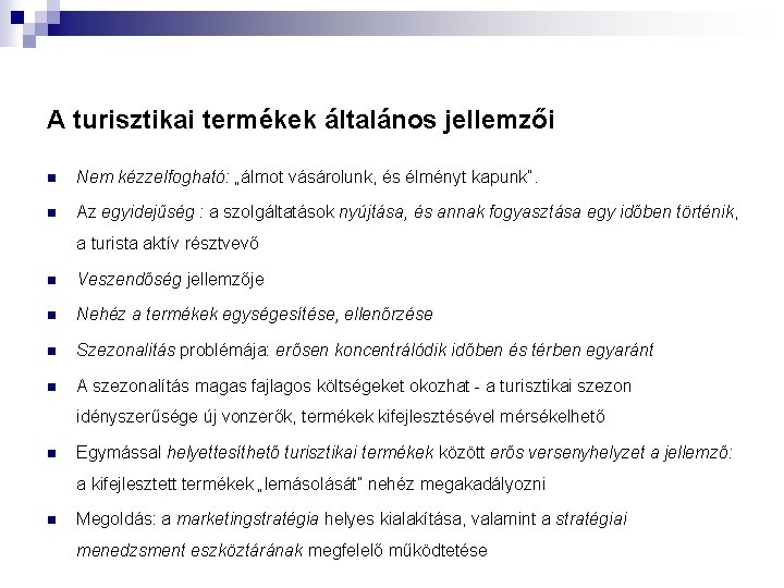 A turisztikai termékek általános jellemzői n Nem kézzelfogható: „álmot vásárolunk, és élményt kapunk”. n