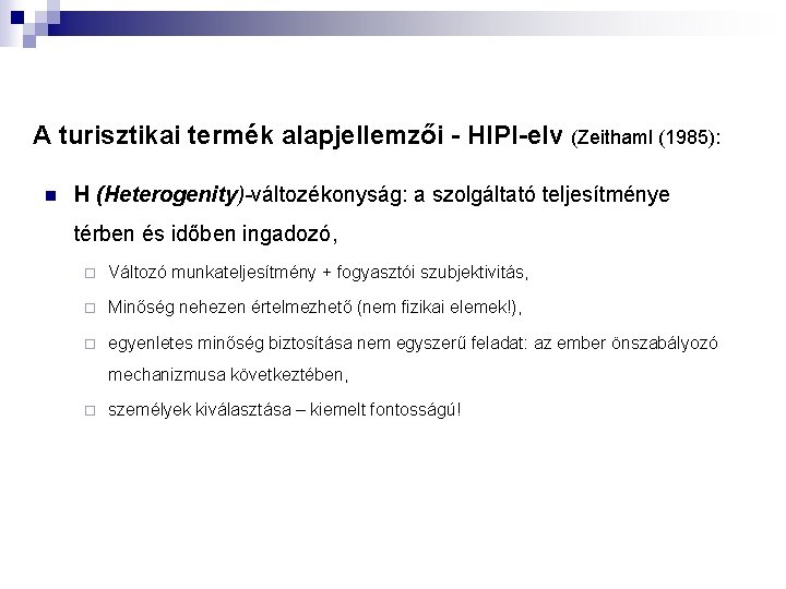 A turisztikai termék alapjellemzői - HIPI-elv (Zeithaml (1985): n H (Heterogenity)-változékonyság: a szolgáltató teljesítménye