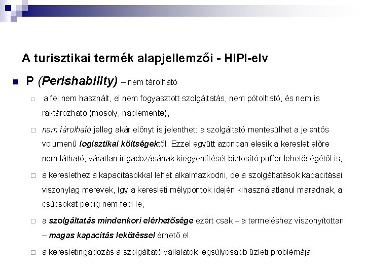 A turisztikai termék alapjellemzői - HIPI-elv n P (Perishability) – nem tárolható ¨ a