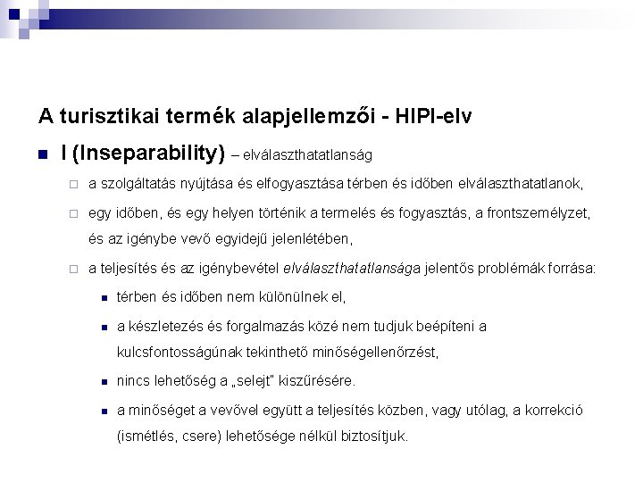 A turisztikai termék alapjellemzői - HIPI-elv n I (Inseparability) – elválaszthatatlanság ¨ a szolgáltatás