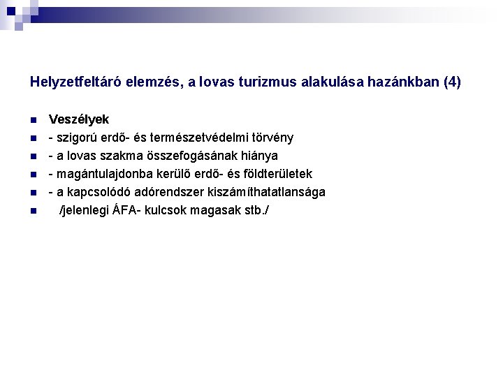 Helyzetfeltáró elemzés, a lovas turizmus alakulása hazánkban (4) n n n Veszélyek szigorú erdő