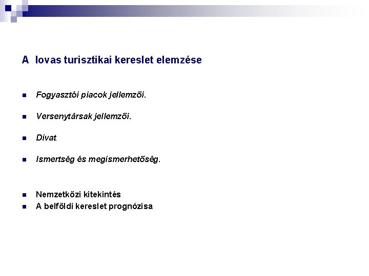 A lovas turisztikai kereslet elemzése n Fogyasztói piacok jellemzői. n Versenytársak jellemzői. n Divat.