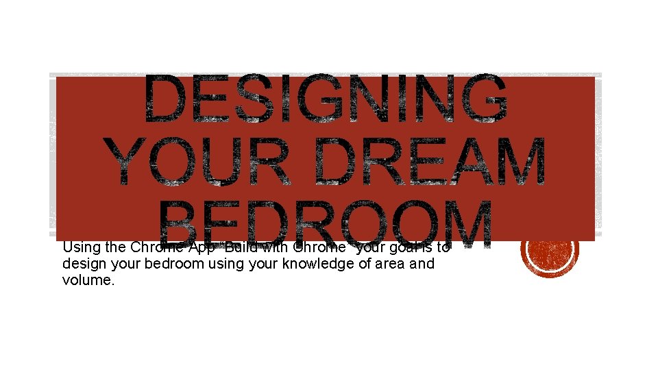 Using the Chrome App “Build with Chrome” your goal is to design your bedroom