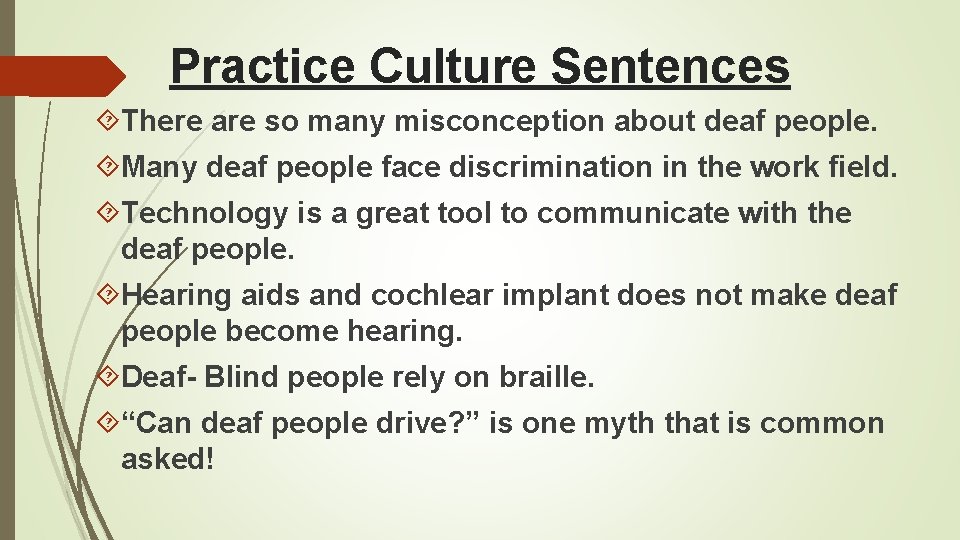 Practice Culture Sentences There are so many misconception about deaf people. Many deaf people