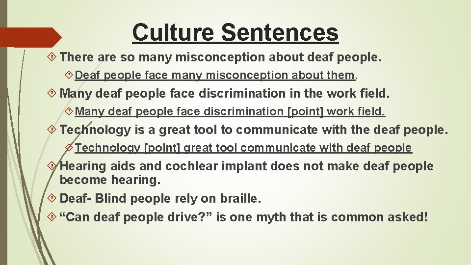 Culture Sentences There are so many misconception about deaf people. Deaf people face many