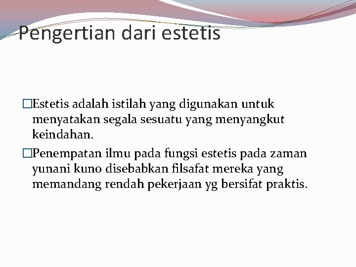 Pengertian dari estetis �Estetis adalah istilah yang digunakan untuk menyatakan segala sesuatu yang menyangkut