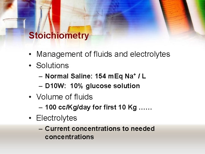 Stoichiometry • Management of fluids and electrolytes • Solutions – Normal Saline: 154 m.