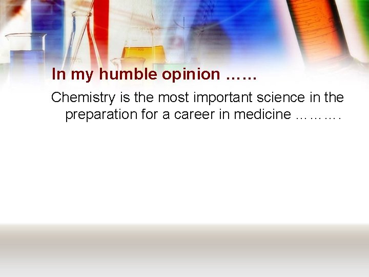 In my humble opinion …… Chemistry is the most important science in the preparation