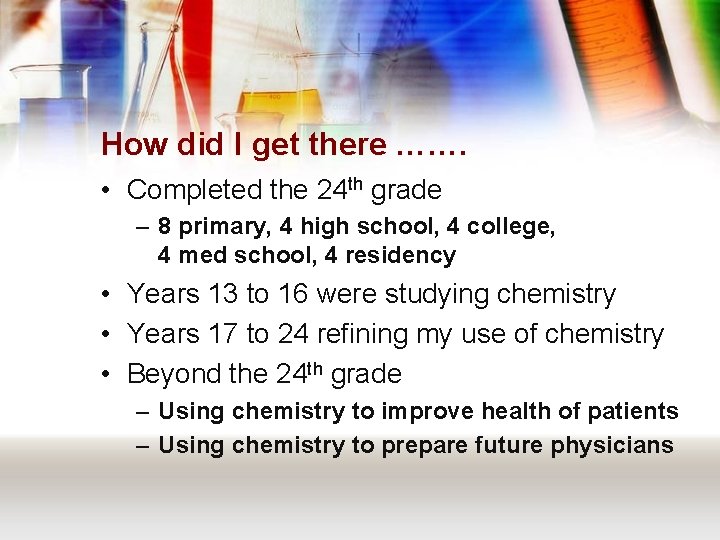 How did I get there ……. • Completed the 24 th grade – 8