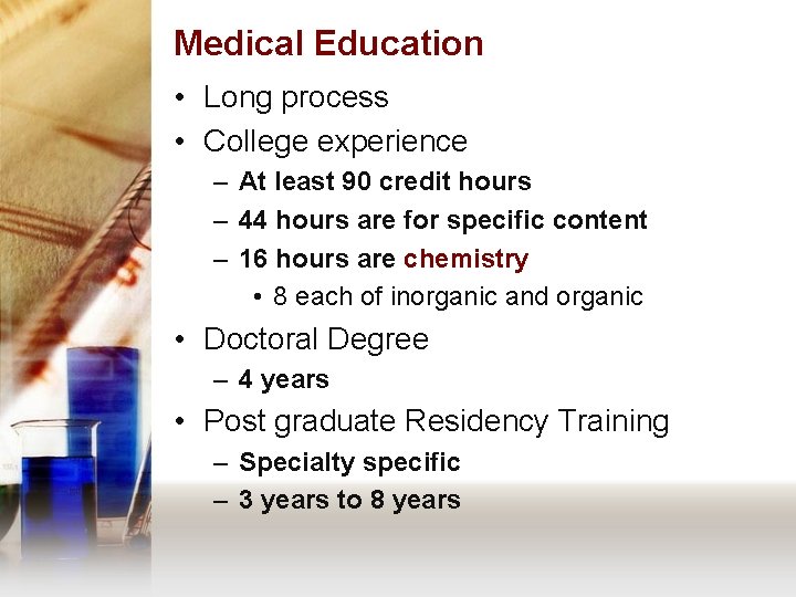 Medical Education • Long process • College experience – At least 90 credit hours