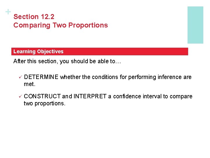 + Section 12. 2 Comparing Two Proportions Learning Objectives After this section, you should