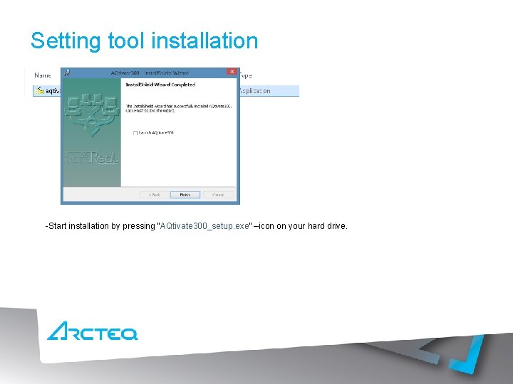 Setting tool installation -Start installation by pressing “AQtivate 300_setup. exe” –icon on your hard