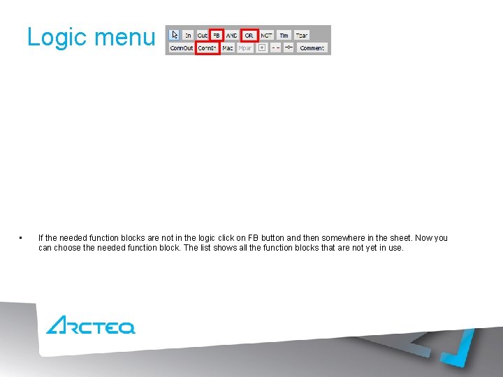 Logic menu • • • If the needed function blocks are not in the