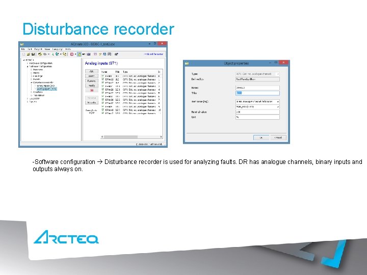 Disturbance recorder -Software configuration Disturbance recorder is used for analyzing faults. DR has analogue
