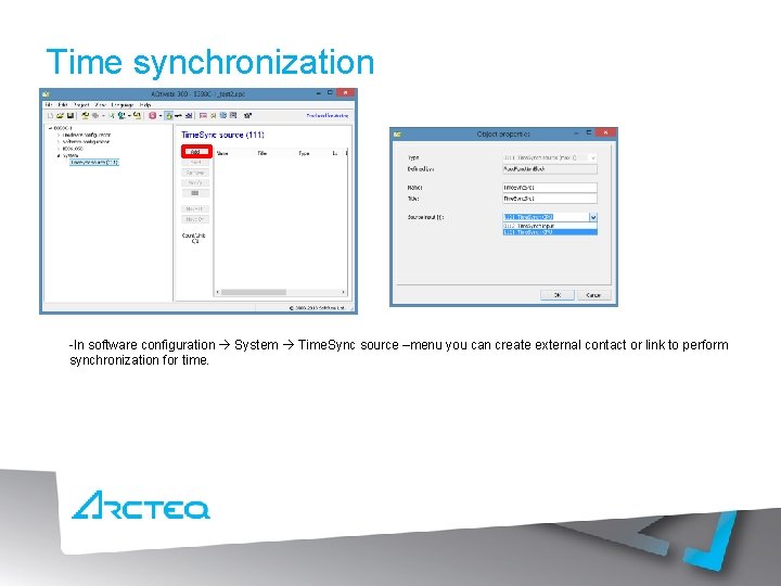 Time synchronization -In software configuration System Time. Sync source –menu you can create external
