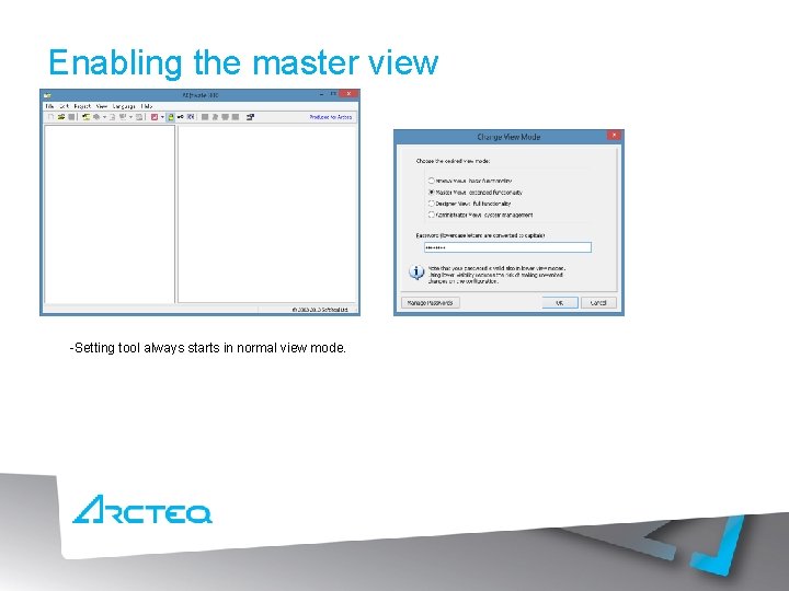 Enabling the master view -Setting tool always starts in normal view mode. -To enable