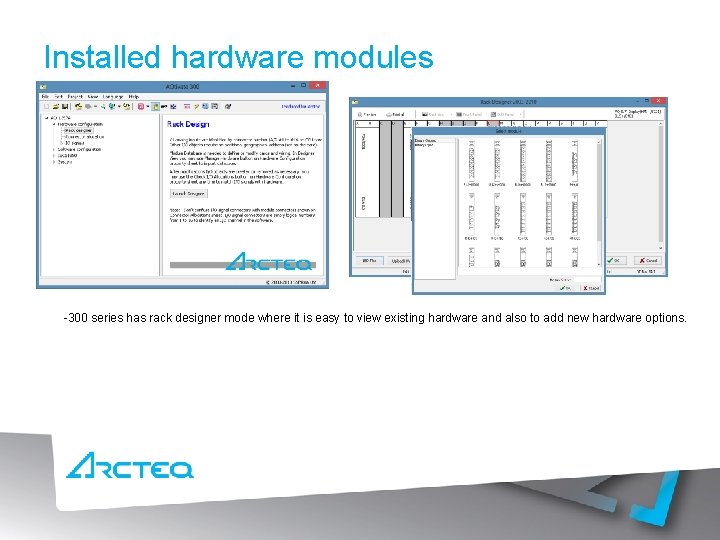 Installed hardware modules -300 series has rack designer mode where it is easy to