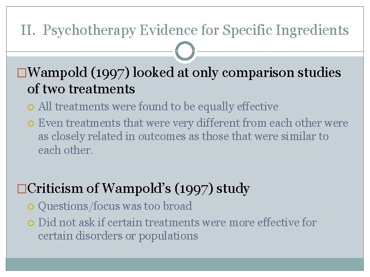 II. Psychotherapy Evidence for Specific Ingredients �Wampold (1997) looked at only comparison studies of