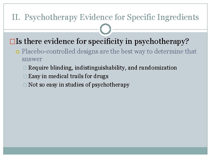 II. Psychotherapy Evidence for Specific Ingredients �Is there evidence for specificity in psychotherapy? Placebo-controlled