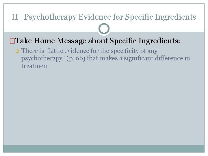 II. Psychotherapy Evidence for Specific Ingredients �Take Home Message about Specific Ingredients: There is
