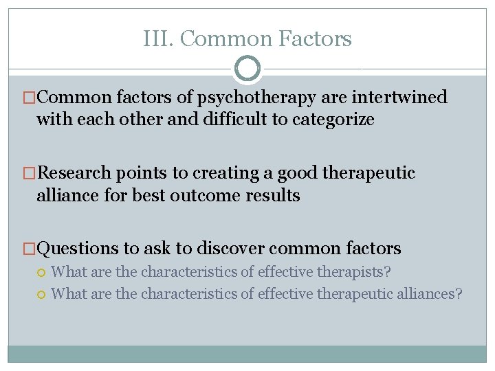 III. Common Factors �Common factors of psychotherapy are intertwined with each other and difficult