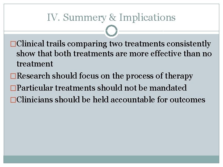 IV. Summery & Implications �Clinical trails comparing two treatments consistently show that both treatments
