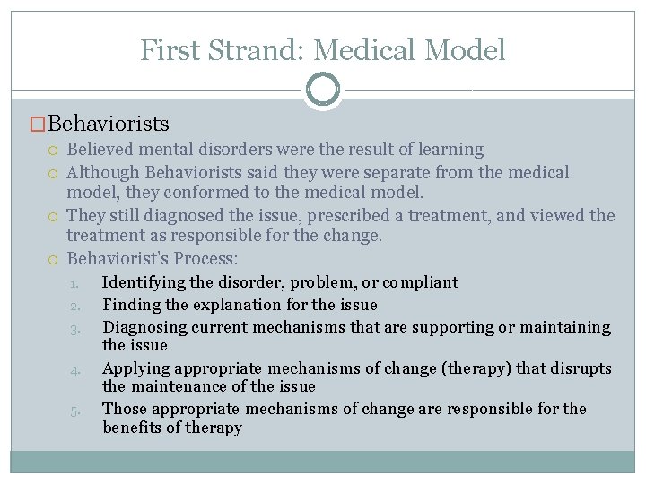 First Strand: Medical Model �Behaviorists Believed mental disorders were the result of learning Although