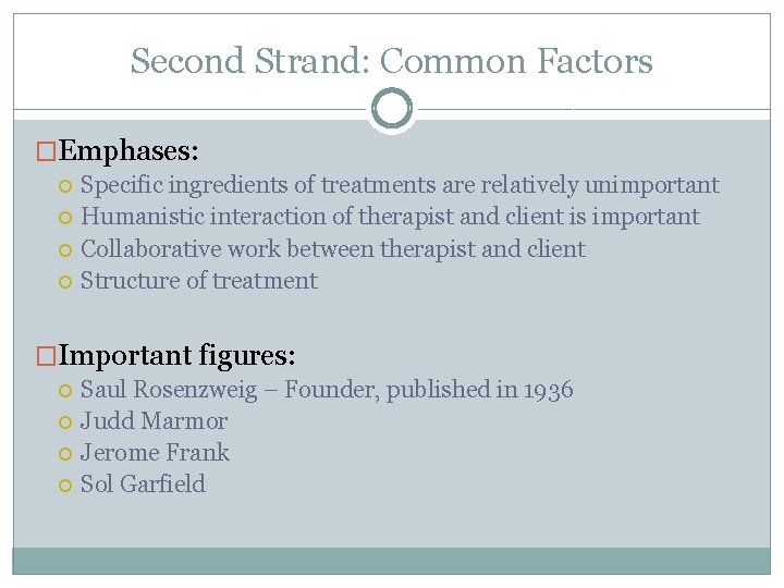 Second Strand: Common Factors �Emphases: Specific ingredients of treatments are relatively unimportant Humanistic interaction