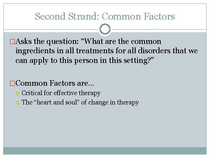 Second Strand: Common Factors �Asks the question: “What are the common ingredients in all