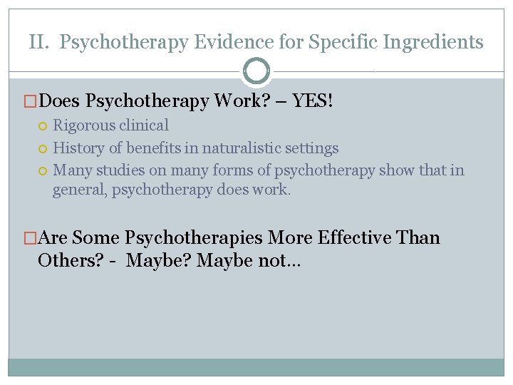 II. Psychotherapy Evidence for Specific Ingredients �Does Psychotherapy Work? – YES! Rigorous clinical History