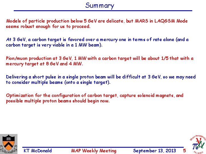 Summary Models of particle production below 5 Ge. V are delicate, but MARS in