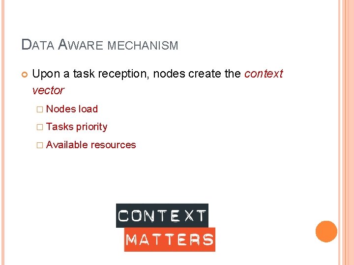 DATA AWARE MECHANISM Upon a task reception, nodes create the context vector � Nodes DATA AWARE MECHANISM Upon a task reception, nodes create the context vector � Nodes