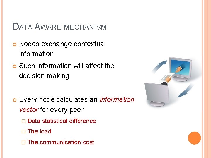 DATA AWARE MECHANISM Nodes exchange contextual information Such information will affect the decision making DATA AWARE MECHANISM Nodes exchange contextual information Such information will affect the decision making