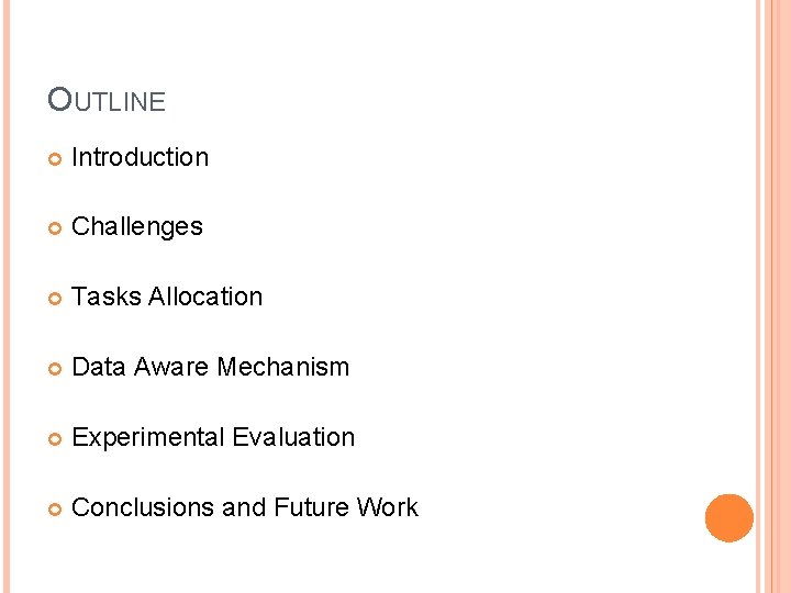 OUTLINE Introduction Challenges Tasks Allocation Data Aware Mechanism Experimental Evaluation Conclusions and Future Work OUTLINE Introduction Challenges Tasks Allocation Data Aware Mechanism Experimental Evaluation Conclusions and Future Work