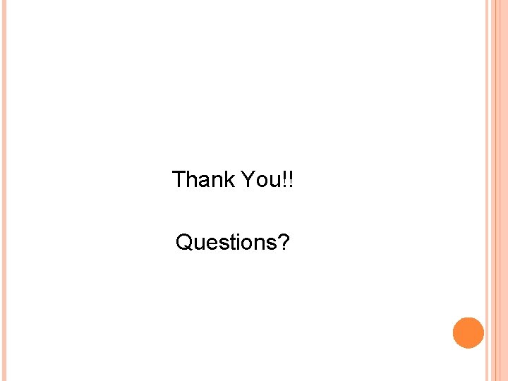 Thank You!! Questions? Thank You!! Questions?