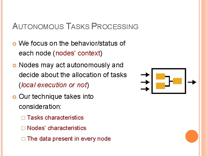 AUTONOMOUS TASKS PROCESSING We focus on the behavior/status of each node (nodes’ context) Nodes AUTONOMOUS TASKS PROCESSING We focus on the behavior/status of each node (nodes’ context) Nodes